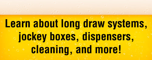 Learn about long draw systems, jockey boxes, dispensers, cleaning, and more!